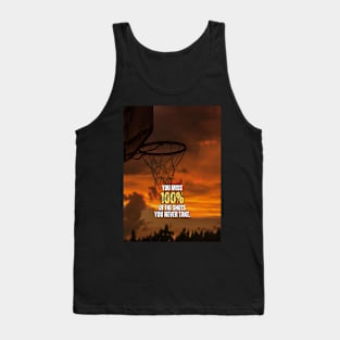 You miss 100% Of the Shots You never Take Basketball Motivation Quote Tank Top